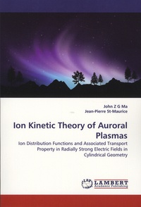 John-Z-G Ma et Jean-Pierre St-Maurice - Ion Kinetic Theory of Auroral Plasmas - Ion Distributions Functions and Associated Transport Property in Radially Strong Electric Fields in Cylindrical Geometry.