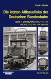 Frank Lüdecke - Die letzten Altbauelloks der Deutschen Bundesbahn - Band 1, Die Baureihen 104, 116, 117, 118, 119, 132, 144, 144.5 und 145.