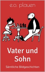 E. O. Plauen et Erich Ohser - Vater und Sohn - Sämtliche Bildgeschichten.