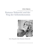 Arthur Osborne - Ramana Maharshi und der Weg der Selbsterkenntnis - Eine Biografie über Ramana Maharshi.