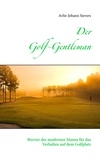 Arfst-Johann Sievers - Der Golf-Gentleman - Brevier des modernen Manns für das Verhalten auf dem Golfplatz.