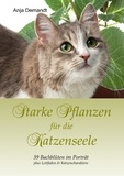 Anja Demandt - Starke Pflanzen für die Katzenseele - 39 Bachblüten im Porträt plus Leitfaden &amp; Katzencharaktere.