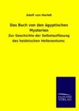Das Buch von den ägyptischen Mysterien - Zur Geschichte der Selbstauflösung des heidnischen Hellenentums.