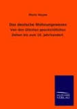 Das deutsche Wohnungswesen - Von den ältesten geschichtlichen Zeiten bis zum 16. Jahrhundert.