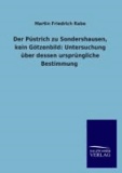 Der Püstrich zu Sondershausen, kein Götzenbild: Untersuchung über dessen ursprüngliche Bestimmung.