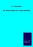 Die Physiologie der Bogenführung.