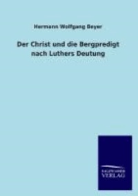 Der Christ und die Bergpredigt nach Luthers Deutung.