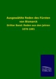 Ausgewählte Reden des Fürsten von Bismarck - Dritter Band: Reden aus den Jahren 1878-1881.