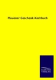 Plauener Geschenk-Kochbuch.