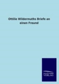 Ottilie Wildermuths Briefe an einen Freund.