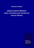 Johann Hinrich Wichern - Leben und Wirken des Herolds der Inneren Mission.
