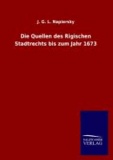 Die Quellen des Rigischen Stadtrechts bis zum Jahr 1673.