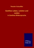Goethes Leben, Leisten und Leiden - in Goethes Bildersprache.