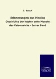 Erinnerungen aus Mexiko - Geschichte der letzten zehn Monate des Kaiserreichs - Erster Band.