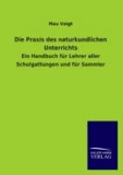 Die Praxis des naturkundlichen Unterrichts - Ein Handbuch für Lehrer aller Schulgattungen und für Sammler.