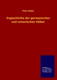 Urgeschichte der germanischen und romanischen Völker.