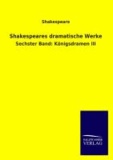 Shakespeares dramatische Werke - Sechster Band: Königsdramen III.