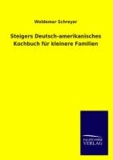 Steigers Deutsch-amerikanisches Kochbuch für kleinere Familien.