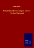 Persönliche Erinnerungen an den Fürsten Bismarck.