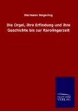 Die Orgel, ihre Erfindung und ihre Geschichte bis zur Karolingerzeit.
