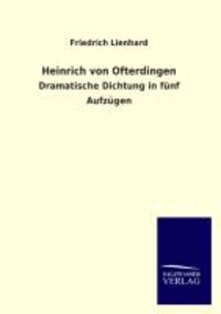Heinrich von Ofterdingen - Dramatische Dichtung in fünf Aufzügen.