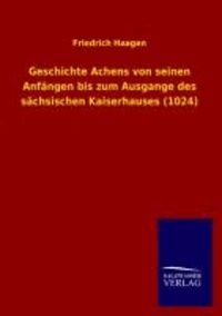 Geschichte Achens von seinen Anfängen bis zum Ausgange des sächsischen Kaiserhauses (1024).