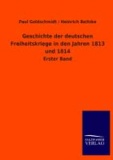 Geschichte der deutschen Freiheitskriege in den Jahren 1813 und 1814 - Erster Band.