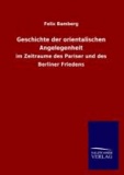 Geschichte der orientalischen Angelegenheit - im Zeitraume des Pariser und des Berliner Friedens.
