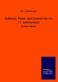 Rußland, Polen und Livland bis ins 17. Jahrhundert - Erster Band.