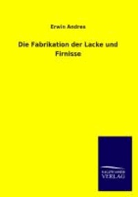 Die Fabrikation der Lacke und Firnisse.