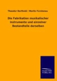 Die Fabrikation musikalischer Instrumente und einzelner Bestandteile derselben.