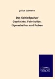 Das Schießpulver - Geschichte, Fabrikation, Eigenschaften und Proben.