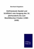 Ostfrieslands Handel und Schiffahrt vom Ausgang des 16. Jahrhunderts bis zum Westfälischen Frieden (1580 - 1648).