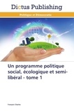 François Charles - Un programme politique social, écologique et semi-libéral - Tome 1.