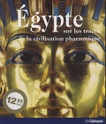 Regine Schulz et Matthias Seidel - L'Egypte - Sur les traces de la civilisation pharaonique.