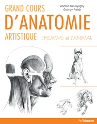 Andràs Szunyoghy et György Fehér - Grand cours d'anatomie artistique - L'homme et l'animal.