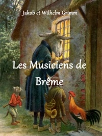 Jakob et Wilhelm Grimm - Les Musiciens de Brême.