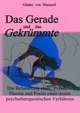 Günter von Hummel - Das Gerade und das Gekrümmte - Die Behandlung einer 'Psychose' - Theorie und Praxis eines neuen selbstanalytischen Verfahrens.