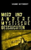 Susanne Hottendorff - Mord  und andere mystische Geschichten.