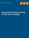 Marco Schuchmann - Dynamische Webseiten: Einstieg in HTML, PHP und MySQL.