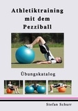 Stefan Schurr - Athletiktraining mit dem Pezziball - Übungskatalog.