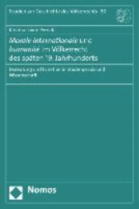 Morale internationale und humanité im Völkerrecht des späten 19. Jahrhunderts - Bedeutung und Funktion in Staatenpraxis und Wissenschaft.