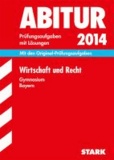 Abitur-Prüfungsaufgaben Wirtschaft und Recht Abitur 2014 Gymnasium Bayern. Mit Lösungen - Mit den Original-Prüfungsaufgaben.