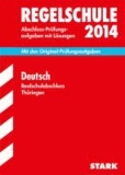 Abschluss-Prüfungsaufgaben Deutsch 2014 Realschulabschluss Regelschule Thüringen - Mit den Original-Prüfungsaufgaben mit Lösungen.
