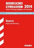 Abitur-Prüfungsaufgaben Deutsch 2014 Berufliche Gymnasien Baden-Württemberg. Mit Lösungen - Mit den Original-Prüfungsaufgaben und Übungsaufgaben zu den Schwerpunkten.