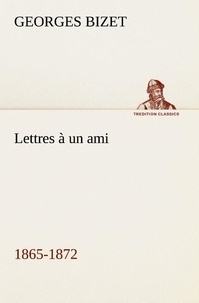 Georges Bizet - Lettres à un ami, 1865-1872.