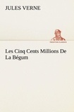 Jules Verne - Les Cinq Cents Millions De La Bégum.
