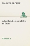 Marcel Proust - A l'ombre des jeunes filles en fleurs — Volume 1.