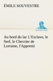 Emile Souvestre - Au bord du lac L'Esclave, le Serf, le Chevrier de Lorraine, l'Apprenti.