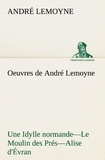 André Lemoyne - Oeuvres de André Lemoyne Une Idylle normande.—Le Moulin des Prés.—Alise d'Évran..